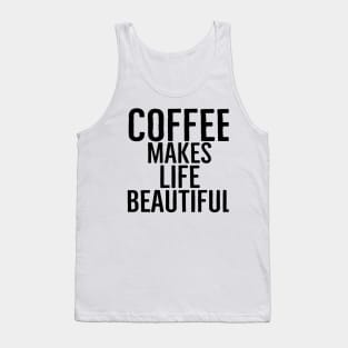 Coffee Makes Life Beautiful Tank Top